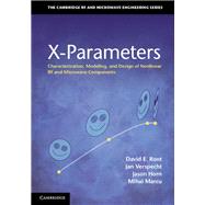 X-Parameters: Characterization, Modeling, and Design of Nonlinear RF and Microwave Components by David E. Root , Jan Verspecht , Jason Horn , Mihai Marcu, 9780521193238
