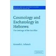 Cosmology and Eschatology in Hebrews: The Settings of the Sacrifice by Kenneth L. Schenck, 9780521883238