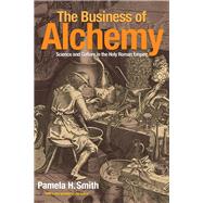 The Business of Alchemy by Smith, Pamela H., 9780691173238