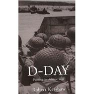 D-Day : Piercing the Atlantic Wall by Kershaw, Robert, 9780711033238