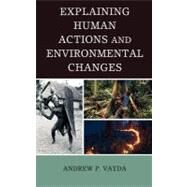 Explaining Human Actions and Environmental Changes by Vayda, Andrew P., 9780759103238
