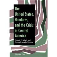 The United States, Honduras, And The Crisis In Central America by Schulz,Donald E, 9780813313238