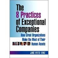 The 8 Practices of Exceptional Companies: How Great Organizations Make the Most of Their Human Assets by Fitz-enz, Jac, 9780814473238