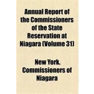 Annual Report of the Commissioners of the State Reservation at Niagara by Commissioners of State Reservation at Ni, 9781153573238