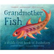 Grandmother Fish A Child's First Book of Evolution by Tweet, Jonathan; Lewis, Karen, 9781250113238