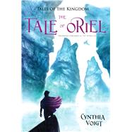 The Tale of Oriel by Voigt, Cynthia, 9781481403238