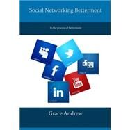 Social Networking Betterment by Andrew, Grace, 9781505943238