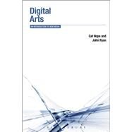 Digital Arts An Introduction to New Media by Hope, Cat; Ryan, John Charles, 9781780933238
