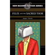 Felix and the Sacred Thor by Steele, James, 9781936383238