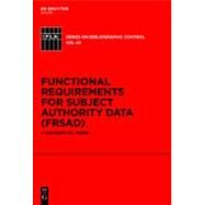 Functional Requirements for Subject Authority Data (FRSAD) by Zeng, Marcia Lei; Zumer, Maja; Salaba, Athena, 9783110253238