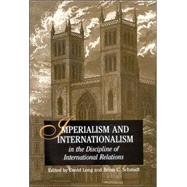 Imperialism And Internationalism In The Discipline Of International Relations by Long, David; Schmidt, Brian C., 9780791463239
