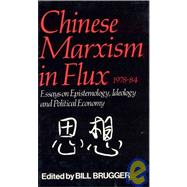 Chinese Marxism in Flux, 1978-84 by Brugger, Bill, 9780873323239
