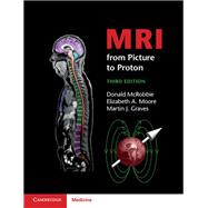 MRI from Picture to Proton by McRobbie, Donald W.; Moore, Elizabeth A.; Graves, Martin J., 9781107643239