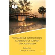 The Palgrave International Handbook of Women and Journalism by M. Byerly, Carolyn M.; ., International Women's Media Foundation, 9781137273239