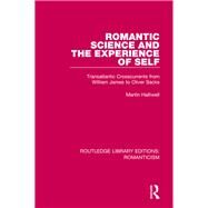Romantic Science and the Experience of Self: Transatlantic Crosscurrents from William James to Oliver Sacks by Halliwell; Martin, 9781138643239