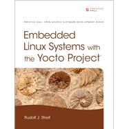 Embedded Linux Systems with the Yocto Project by Streif, Rudolf J., 9780133443240