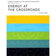 Energy at the Crossroads Global Perspectives and Uncertainties by Smil, Vaclav, 9780262693240
