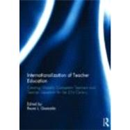 Internationalization of Teacher Education: Creating globally competent teachers and teacher educators for the 21st century by Quezada; Reyes L., 9780415693240