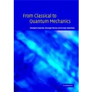 From Classical to Quantum Mechanics: An Introduction to the Formalism, Foundations and Applications by Giampiero Esposito , Giuseppe Marmo , George Sudarshan, 9780521833240