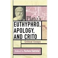 Plato's Euthyphro, Apology, and Crito Critical Essays by Kamtekar, Rachana; McPherran, Mark; Geach, P T.; Cohen, S Marc; Vlastos, Gregory; Strycker, E De; Slings, S R.; Morrison, Donald; Irwin, Terence; Burnyeat, M F.; Brickhouse, Thomas C.; Smith, Nicholas D.; Kraut, Richard; Bostock, David; Harte, Verity, 9780742533240
