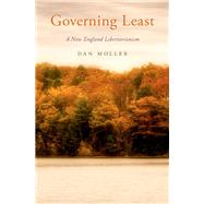 Governing Least A New England Libertarianism by Moller, Dan, 9780190863241