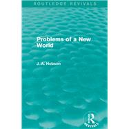 Problems of a New World (Routledge Revivals) by Hobson; J. A., 9780415823241