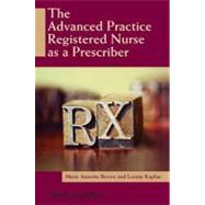 The Advanced Practice Registered Nurse As a Prescriber by Brown, Marie Annette; Kaplan, Louise, 9780470963241