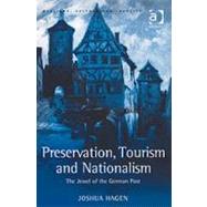 Preservation, Tourism and Nationalism: The Jewel of the German Past by Hagen,Joshua, 9780754643241