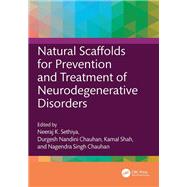 Natural Scaffolds for Prevention and Treatment of Neurodegenerative Disorders by K. Sethiya, Neeraj, 9781003403241