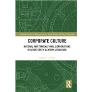Corporate Cultures: National and Transnational Corporations in Seventeenth Century Literature by Haydon; Liam D., 9781138693241