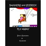 Banners and Seebeex Fly Away by Durand, V. L., 9781505363241