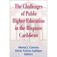The Challenges Of Public Higher Education In The Hispanic Caribbean by Canino, Maria Josefa; Torres-Saillant, Silvio, 9781558763241