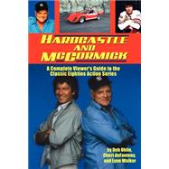 Hardcastle and McCormick: A Complete Viewer's Guide to the Classic Eighties Action Series by Ohlin, Deb; Defonteny, Cheri; Walker, Lynn, 9781593933241