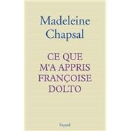 Ce que m'a appris Franoise Dolto by Madeleine Chapsal, 9782213593241