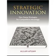 Strategic Innovation : New Game Strategies for Competitive Advantage by Afuah, Allan, 9780203883242