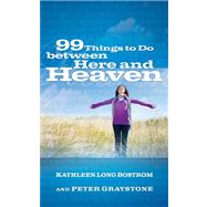 99 Things to Do Between Here and Heaven by Bostrom, Kathleen Long, 9780664233242