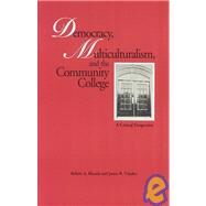 Democracy, Multiculturalism, and the Community College: A Critical Perspective by Rhoads,Robert A., 9780815323242