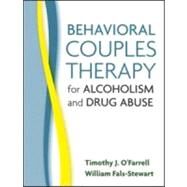 Behavioral Couples Therapy for Alcoholism and Drug Abuse by O'Farrell, Timothy J.; Fals-Stewart, William, 9781593853242