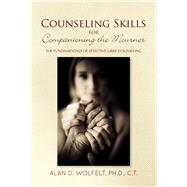 Counseling Skills for Companioning the Mourner The Fundamentals of Effective Grief Counseling by Wolfelt, Alan D.; Wolfelt, Alan D., 9781617223242
