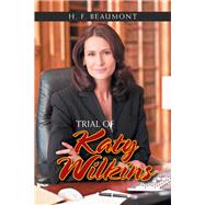 Trial of Katy Wilkins by H. F. Beaumont, 9781664133242