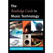 The Routledge Guide To Music Technology by Holmes; Thom, 9780415973243