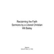 Reclaiming the Faith Sermons by a Liberal Christian Wil Bailey by Davis, Carlos, 9780595473243