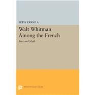 Walt Whitman Among the French by Erkkila, Betsy, 9780691643243