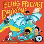 Being Friends with Dragons by Locke, Katherine; Ewen, Diane, 9780762473243