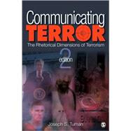 Communicating Terror : The Rhetorical Dimensions of Terrorism by Joseph S. Tuman, 9781412973243