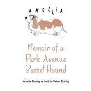 Memoir of a Park Avenue Basset Hound: How a South Jersey Hound Found True Love on the Upper East Side by Rowley, Amelia, 9781480813243