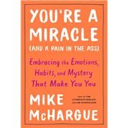 You're a Miracle (And a Pain in the Ass) by Mchargue, Mike, 9781984823243