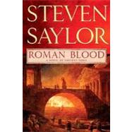 Roman Blood A Novel of Ancient Rome by Saylor, Steven, 9780312383244