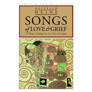 Songs of Love & Grief by Heine, Heinrich; Arndt, Walter W.; Sammons, Jeffrey L.; Arndt, Walter W., 9780810113244