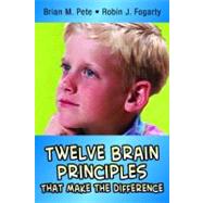 Twelve Brain Principles That Make the Difference by Brian M. Pete, 9780971733244